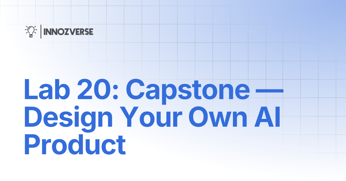 Lab 20: Capstone — Design Your Own AI Product | Artificial Intelligent ...