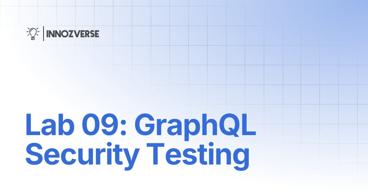Lab 09: GraphQL Security Testing | Cyber Security | Innozverse ...