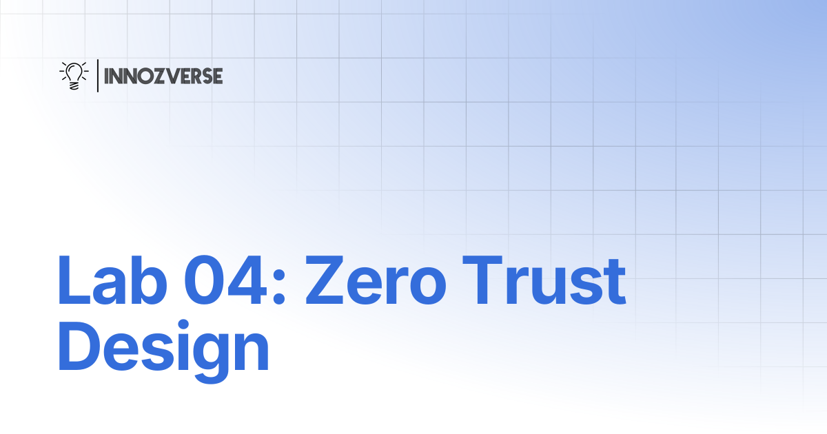 Lab 04: Zero Trust Design | Cyber Security | Innozverse Documentations