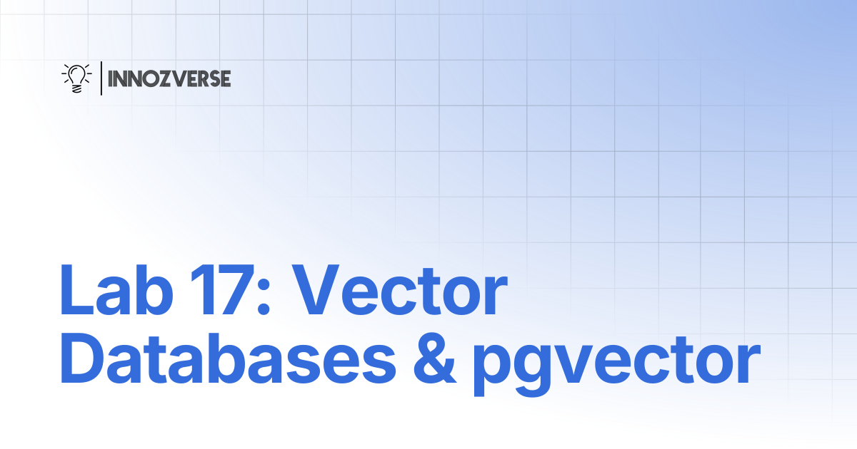 Lab 17: Vector Databases & pgvector | Database | Innozverse Documentations