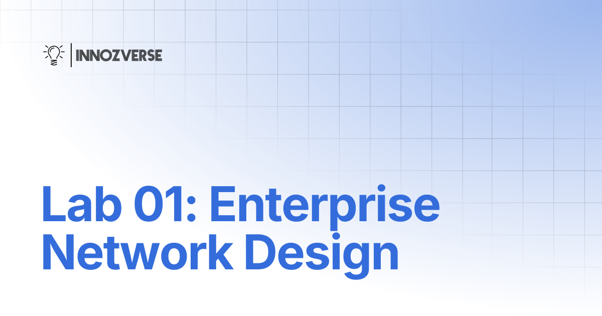 Lab 01: Enterprise Network Design | Network | Innozverse Documentations