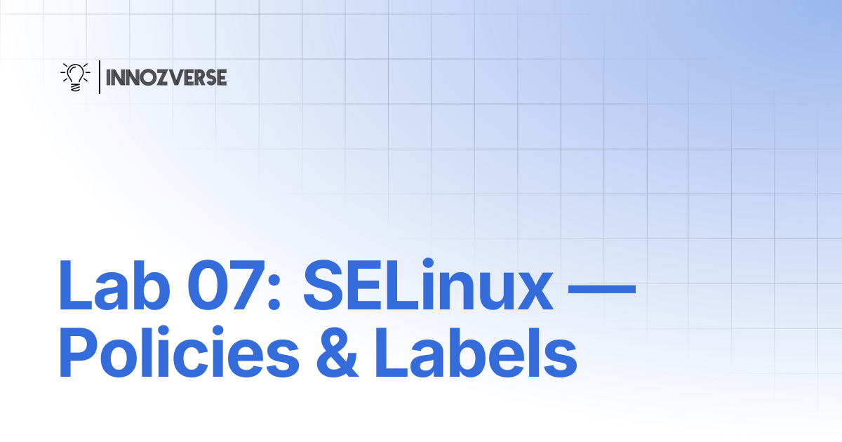 Lab 07: SELinux — Policies & Labels | Linux | Innozverse Documentations