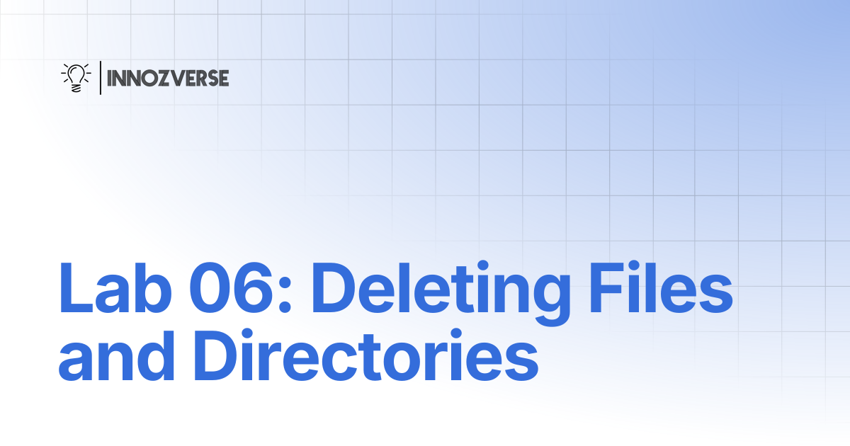 Lab 06: Deleting Files and Directories | Linux | Innozverse Documentations