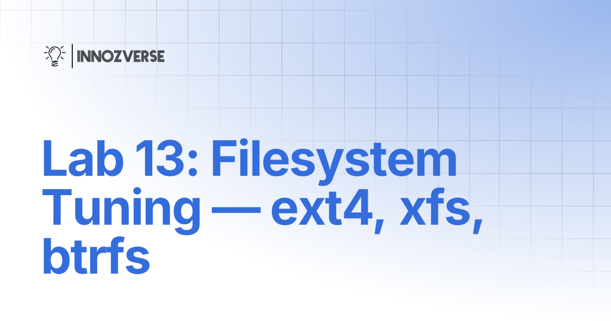 Lab 13: Filesystem Tuning — ext4, xfs, btrfs | Linux | Innozverse ...